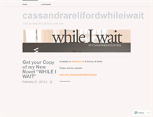 Tablet Screenshot of cassandrarelifordwhileiwait.wordpress.com