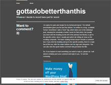 Tablet Screenshot of gottadobetterthanthis.wordpress.com