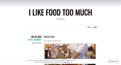 Desktop Screenshot of ilikefoodtoomuch.wordpress.com