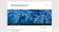 Desktop Screenshot of idontknowaboutyoubut.wordpress.com