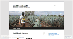 Desktop Screenshot of drinktheshitoutofit.wordpress.com