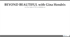 Desktop Screenshot of beyondbeautifulwithginahendrix.wordpress.com