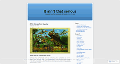 Desktop Screenshot of itaintthatserious.wordpress.com
