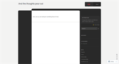 Desktop Screenshot of andthethoughtspourout.wordpress.com