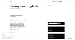 Desktop Screenshot of likemymorninglatte.wordpress.com
