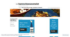 Desktop Screenshot of hamncheeseomelet.wordpress.com