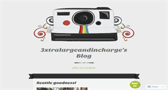 Desktop Screenshot of 3xtralargeandincharge.wordpress.com