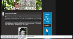 Desktop Screenshot of letmetellyouwhat.wordpress.com