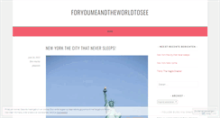 Desktop Screenshot of foryoumeandtheworldtosee.wordpress.com