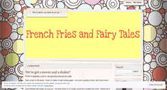 Desktop Screenshot of frenchfriesandfairytales.wordpress.com